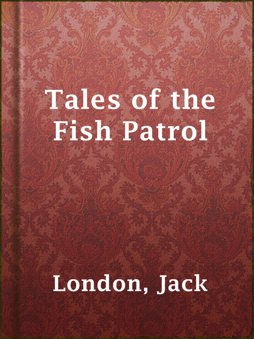 Title details for Tales of the Fish Patrol by Jack London - Wait list